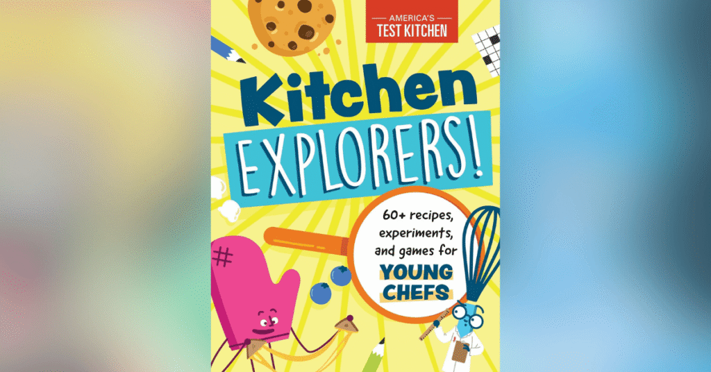 Kitchen Explorers!: 60+ recipes, experiments, and games for young chefs - best cookbooks for kids