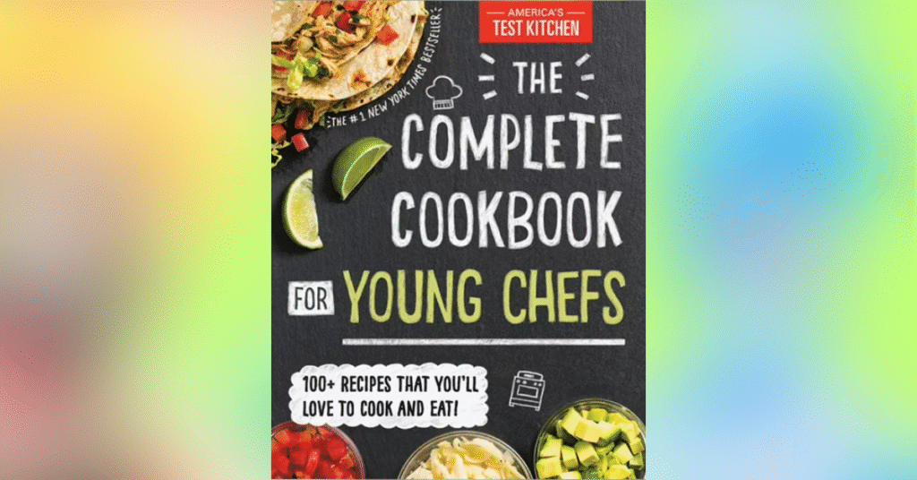 The Complete Cookbook For Young Chefs - Cookbooks For Kids