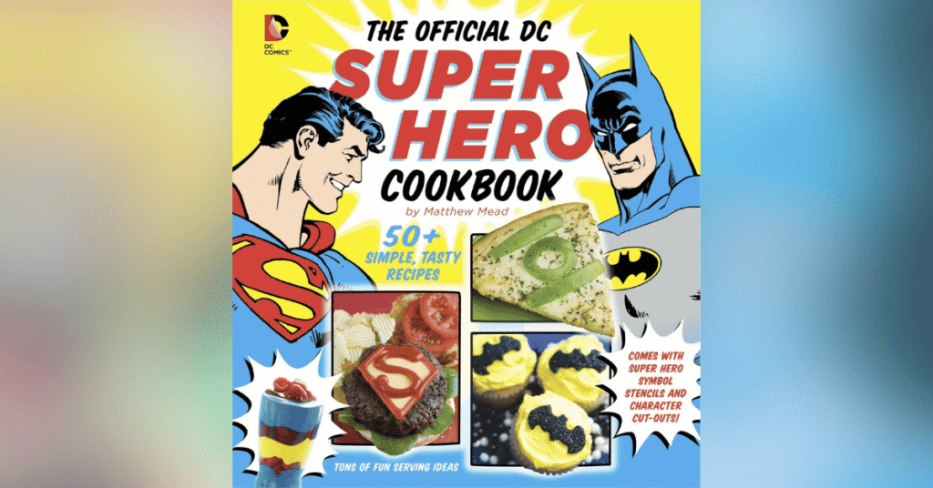 The Official DC Super Hero Cookbook 60 Simple Tasty Recipes for Growing Super Heroes